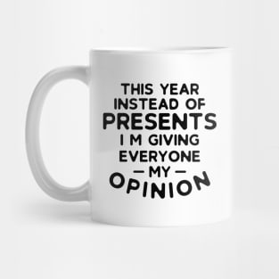 Instead of Presents I'm Giving Everyone My Opinion Mug